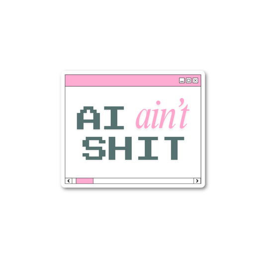 "AI Ain't Shit" Desktop Notification Sticker